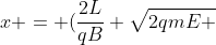 x = (frac{2L}{qB} sqrt{2qmE + m^{2} cdot v _{0} ^{2}} - L^{2}) ^{frac{1}{2}}