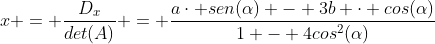 x = dfrac{D_{x}}{det(A)} = dfrac{acdot sen(alpha) - 3b cdot cos(alpha)}{1 - 4cos^2(alpha)}