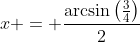Formel: x = \frac{\arcsin\left(\frac{3}{4}\right)}{2}