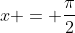 x = frac{pi}{2}