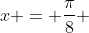 x = frac{pi}{8} + k . frac{pi}{4}