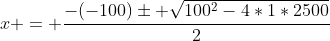 x = frac{-(-100)pm sqrt{100^{2}-4*1*2500}}{2}