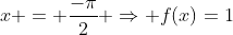 x = frac{-pi}{2} Rightarrow f(x)=1