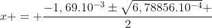 x = frac{-1,69.10^{-3}pmsqrt{6,78856.10^{-4}} }{2}