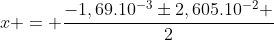 x = frac{-1,69.10^{-3}pm2,605.10^{-2} }{2}