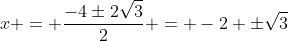 x = frac{-4pm2sqrt{3}}{2} = -2 pmsqrt{3}