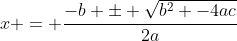x = frac{-b pm sqrt{b^2 -4ac}}{2a}