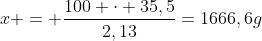 x = frac{100 cdot 35,5}{2,13}=1666,6g