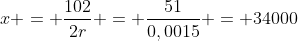 x = frac{102}{2r} = frac{51}{0,0015} = 34000