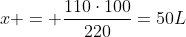 x = frac{110cdot100}{220}=50L