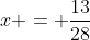 x = frac{13}{28}