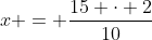 x = frac{15 cdot 2}{10}