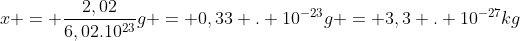 x = frac{2,02}{6,02.10^{23}}g = 0,33 . 10^{-23}g = 3,3 . 10^{-27}kg