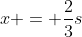 x = frac{2}{3}s