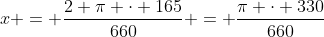 x = frac{2 pi cdot 165}{660} = frac{pi cdot 330}{660}