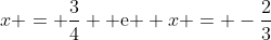 x = frac{3}{4} 	ext{ e } x = -frac{2}{3}