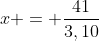 x = frac{41}{3,10}