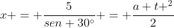 x = frac{5}{sen 30^{circ}} = frac{a t ^2}{2}