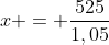 x = frac{525}{1,05}