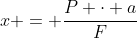x = frac{P cdot a}{F}