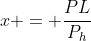x = frac{PL}{P_h}
