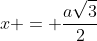 x = frac{asqrt{3}}{2}