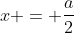 x = frac{a}{2}