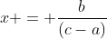 x = frac{b}{(c-a)}