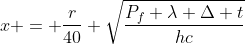 x = frac{r}{40} sqrt{frac{P_{f} lambda Delta t}{hc}}