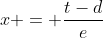 x = frac{t-d}{e}