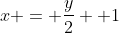 x = frac{y}{2} +1