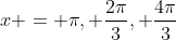 x = pi, frac{2pi}{3}, frac{4pi}{3}