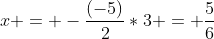 x = -frac{(-5)}{2}*3 = frac{5}{6}