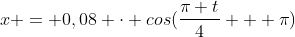 x = 0,08 cdot cos(frac{pi t}{4} + pi)