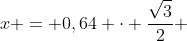 x = 0,64 cdot frac{sqrt{3}}{2} + 20 cdot 0,8 sqrt{3}