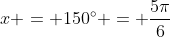 x = 150^{circ} = frac{5pi}{6}