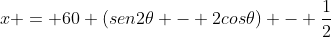 x = 60 (sen2	heta - 2cos	heta) - frac{1}{2}