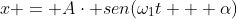 x = Acdot sen(omega_1t + alpha)