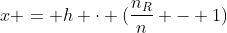 x = h cdot (frac{n_{R}}{n} - 1)