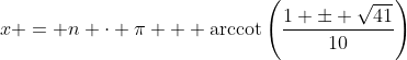 Formel: x = n \cdot \pi + \operatorname{arccot}\left(\frac{1 \pm \sqrt{41}}{10}\right)