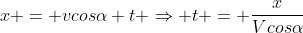 x = vcosalpha t Rightarrow t = frac{x}{Vcosalpha}