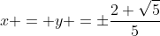 x = y =pmfrac{2 sqrt5}{5}