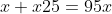 x+x25=95x + \frac{x}{25} = 95