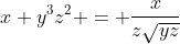 x y^{3}z^{2} = frac{x}{zsqrt{yz}}