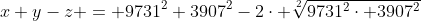 x+y-z = 9731^2+3907^2-2cdot sqrt[2]{9731^2cdot 3907^2}