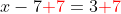 x-7{\color{Red} +7}=3{\color{Red} +7}