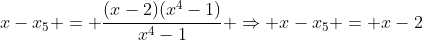 x-x_{5} = frac{(x-2)(x^{4}-1)}{x^{4}-1} Rightarrow x-x_{5} = x-2