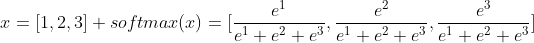 x=[1,2,3]\\ softmax(x)=[\frac{e^1}{e^1+e^2+e^3},\frac{e^2}{e^1+e^2+e^3},\frac{e^3}{e^1+e^2+e^3}]