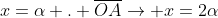 x=alpha . overline{OA}ightarrow x=2alpha