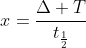 x=frac{Delta T}{t_{frac{1}{2}}}
